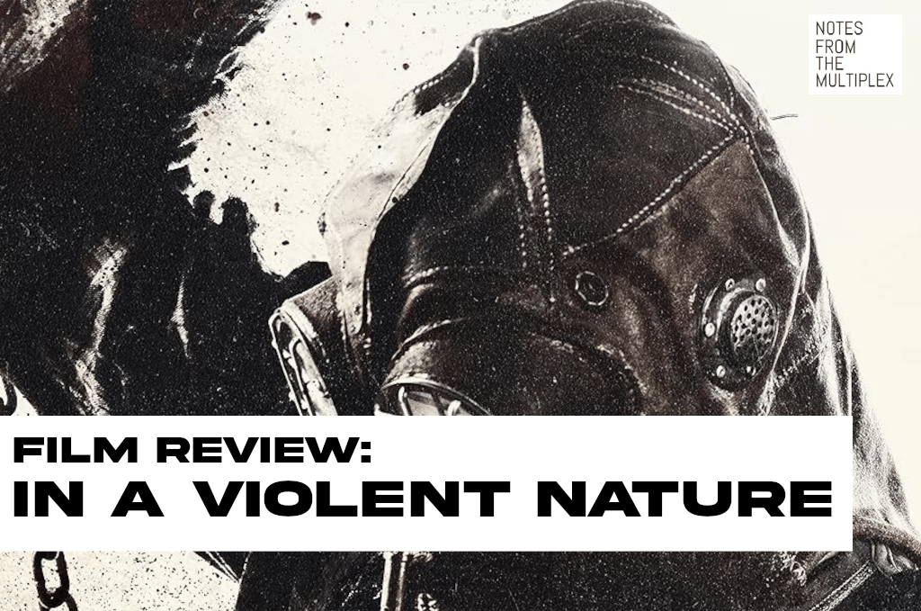 Film Review: In a Violent Nature (Nash,&nbsp;2024)