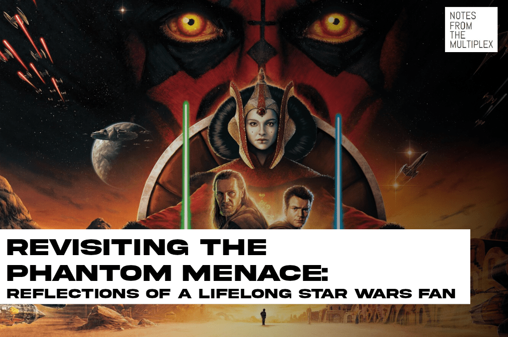 Revisiting The Phantom Menace: Reflections of a Lifelong Star Wars&nbsp;Fan